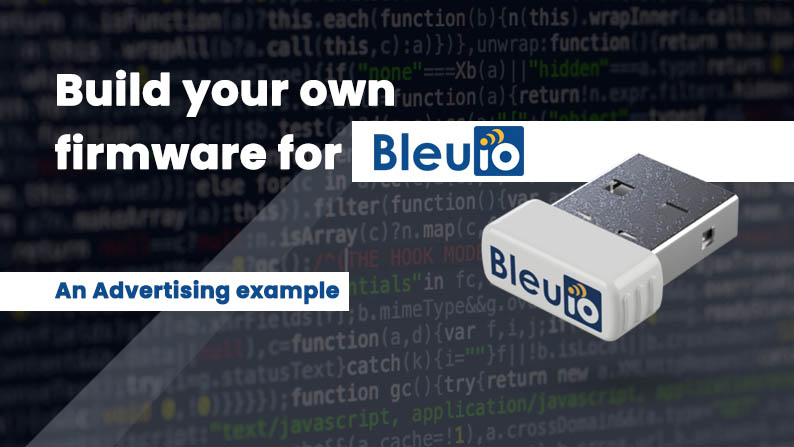 Build your own firmware for BleuIO - An advertising example